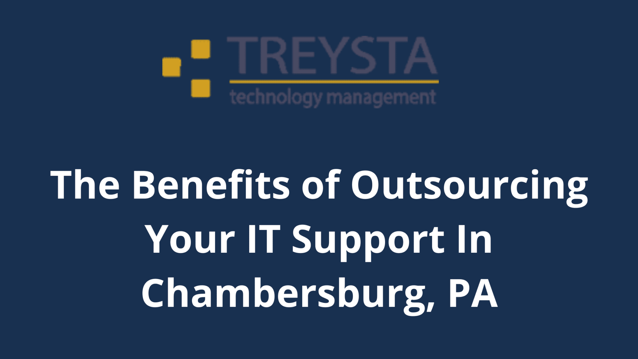 The Benefits of Outsourcing Your IT Support In Chambersburg, PA