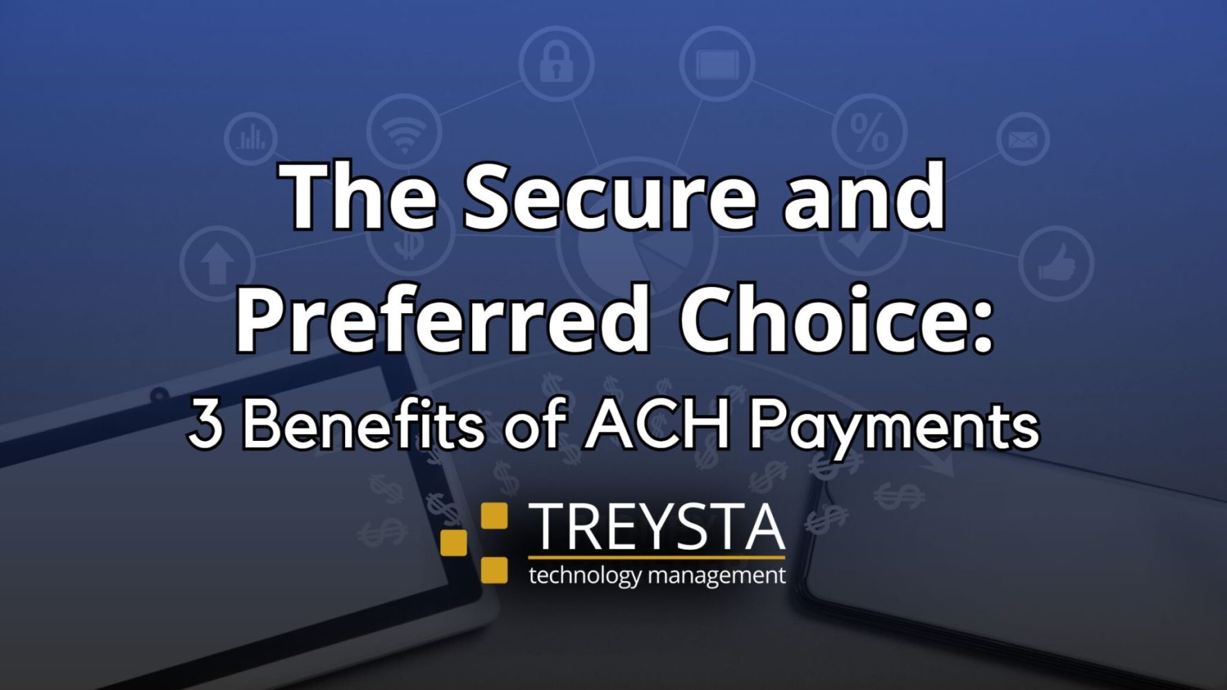 The Secure and Preferred Choice: 3 Benefits of ACH Payments