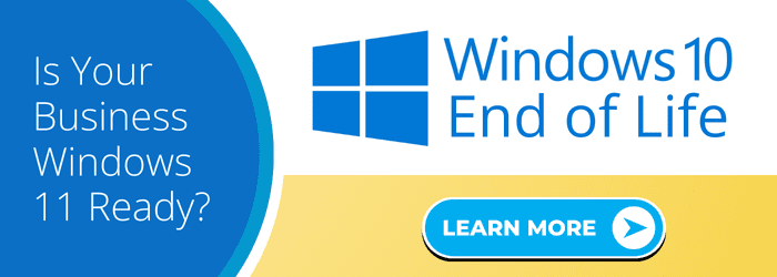 A blue and yellow graphic that says is your business windows 11 ready? Windows 10 End of Life, learn more.